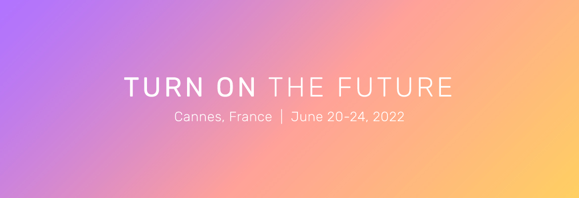 Turn on the Future at Cannes, France | June 20-24, 2022