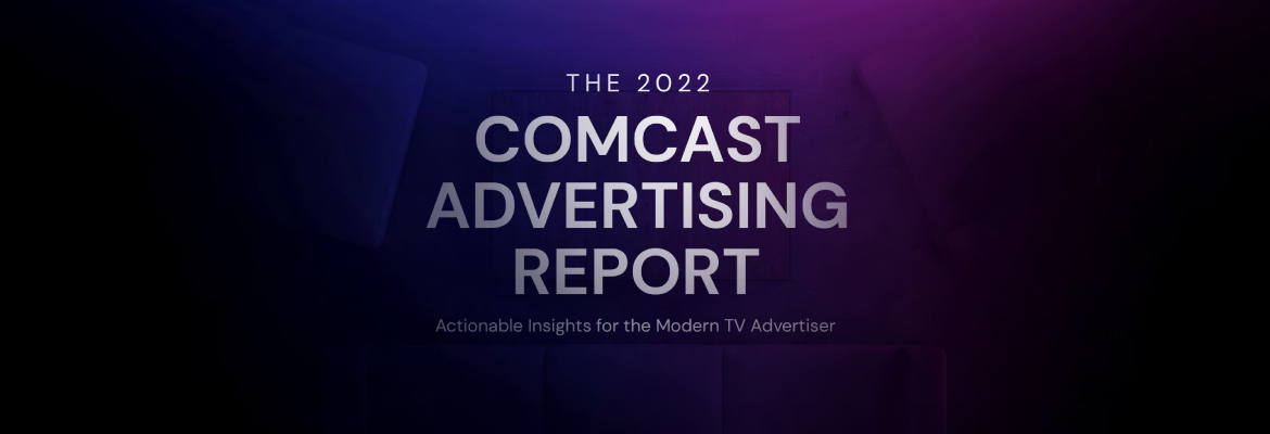 The 2022 Comcast Advertising Report Cover Image